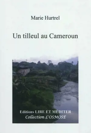 Un tilleul au Cameroun : géographie du destin - Marie Hurtrel