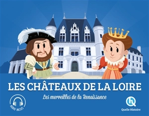 Les châteaux de la Loire : les merveilles de la Renaissance - Claire Dozoir