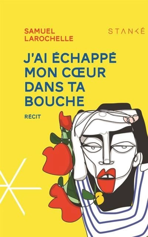 J'ai échappé mon coeur dans ta bouche - Samuel Larochelle