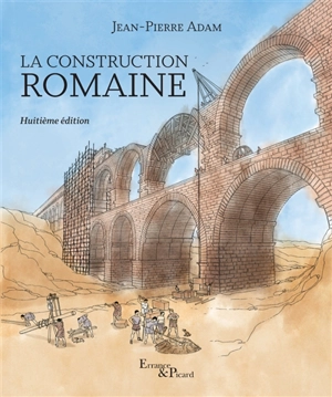 La construction romaine : matériaux et techniques - Jean-Pierre Adam