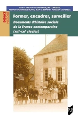 Former, encadrer, surveiller : documents d'histoire sociale de la France contemporaine (XIXe-XXIe siècles)