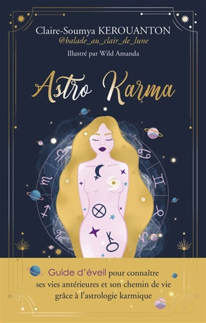 Astro karma : guide d'éveil pour connaître ses vies antérieures et son chemin de vie grâce à l'astrologie karmique - Claire-Soumya Kerouanton