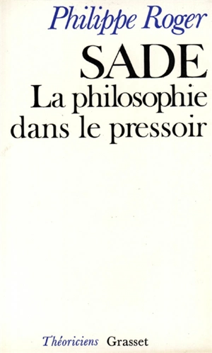 Sade ou la Philosophie dans le pressoir - Philippe Roger