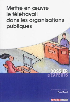 Mettre en oeuvre le télétravail dans les organisations publiques - Pascal Rassat