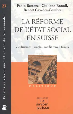 La réforme de l'Etat social en Suisse : vieillissement, emploi, conflit travail-famille - Giuliano Bonoli