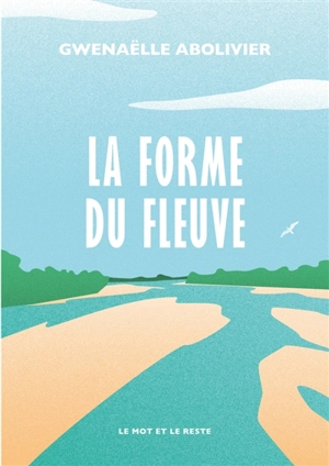 La forme du fleuve - Gwenaëlle Abolivier