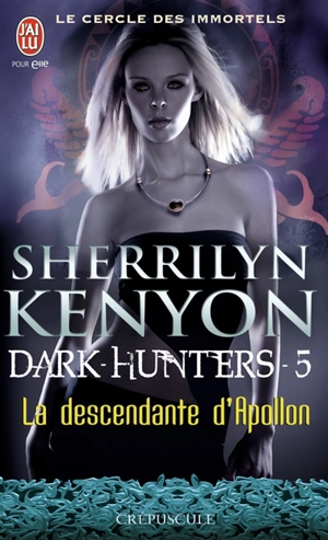 Le cercle des immortels. Dark hunters. Vol. 5. La descendante d'Apollon - Sherrilyn Kenyon