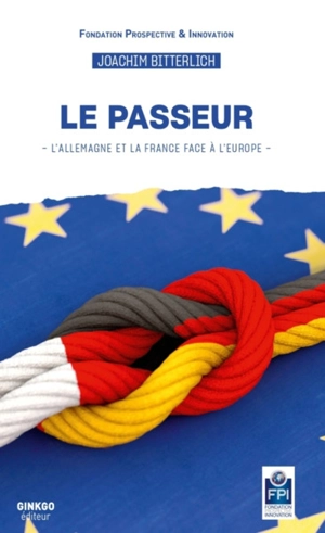 Le passeur : l'Allemagne et la France face à l'Europe - Joachim Bitterlich