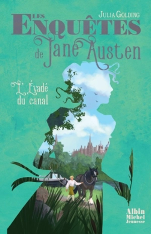 Les enquêtes de Jane Austen. Vol. 3. L'évadé du canal - Julia Golding