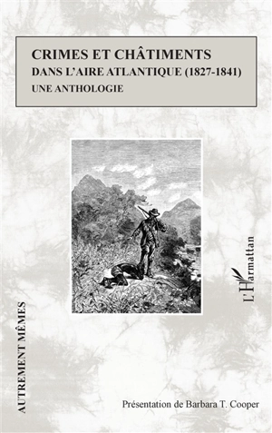 Crimes et châtiments dans l'aire atlantique (1827-1841) : une anthologie