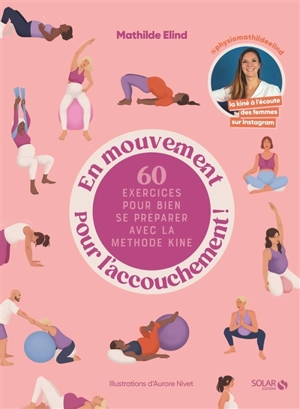 En mouvement pour l'accouchement ! : 60 exercices pour bien se préparer avec la méthode kiné - Mathilde Elind