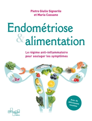 Endométriose & alimentation : le régime anti-inflammatoire pour soulager les symptômes : avec de délicieuses recettes - Pietro Giulio Signorile