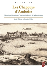 Les Chappuys d'Amboise : chronique historique d'une famille lettrée de la Renaissance - Anaïs Thiérus