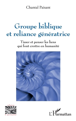 Groupe biblique et reliance génératrice : tisser et penser les liens qui font croître en humanité - Chantal Paisant