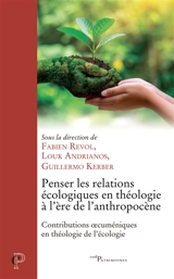 Penser les relations écologiques en théologie à l'ère de l'anthropocène : contributions oecuméniques en théologie de l'écologie