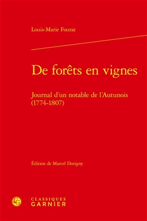 De forêts en vignes : journal d'un notable de l'Autunois, 1774-1807 - Louis-Marie Fourat