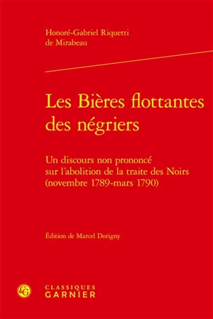 Les bières flottantes des négriers : un discours non prononcé sur l'abolition de la traite des Noirs (novembre 1789-mars 1790) - Honoré-Gabriel Riquetti comte de Mirabeau