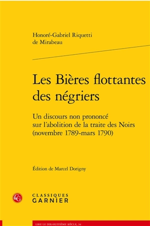 Les bières flottantes des négriers : un discours non prononcé sur l'abolition de la traite des Noirs (novembre 1789-mars 1790) - Honoré-Gabriel Riquetti comte de Mirabeau