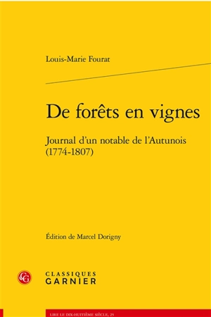 De forêts en vignes : journal d'un notable de l'Autunois, 1774-1807 - Louis-Marie Fourat