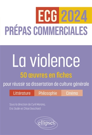 La violence : 50 oeuvres en fiches pour réussir sa dissertation de culture générale, littérature, philosophie, cinéma : prépas commerciales ECG, 2024