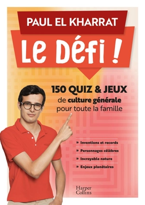 Le Défi ! : 150 quiz et jeux de culture générale pour toute la famille - Paul El Kharrat