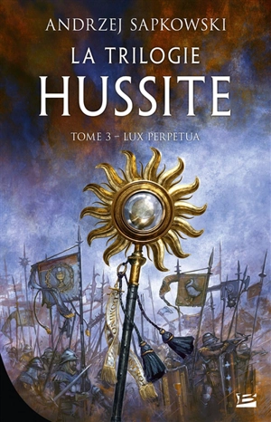 La trilogie hussite. Vol. 3. Lux perpetua - Andrzej Sapkowski