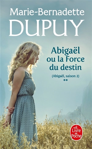 Abigaël, saison 2. Vol. 2. Abigaël ou La force du destin - Marie-Bernadette Dupuy