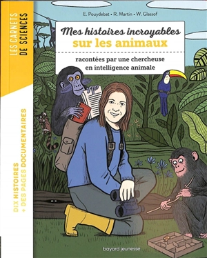 Mes histoires incroyables sur les animaux : racontées par une chercheuse en intelligence animale - Emmanuelle Pouydebat