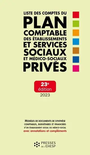 Liste des comptes du plan comptable des établissements et services sociaux et médico-sociaux privés : modèles de documents de synthèse comptables, budgétaires et financiers d'un établissement social ou médico-social avec annotations et compléments : 