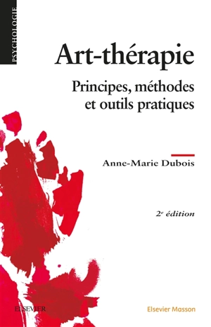 Art-thérapie : principes, méthodes et outils pratiques - Anne-Marie Dubois