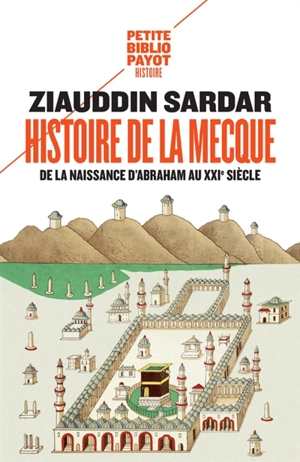 Histoire de La Mecque : de la naissance d'Abraham au XXIe siècle - Ziauddin Sardar