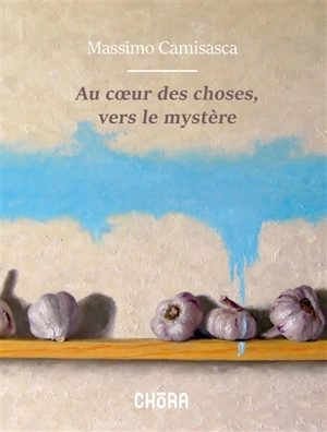 Au coeur des choses, vers le mystère - Massimo Camisasca