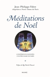 Méditations de Noël : conférences données à Notre-Dame de Paris - Jean-Philippe Fabre