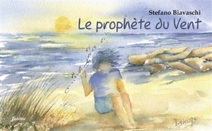 Le prophète du vent - Stefano Biavaschi