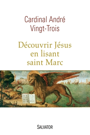 Découvrir Jésus en lisant saint Marc - André Vingt-Trois