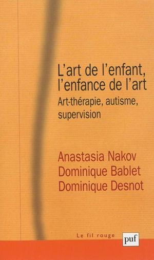 L'art de l'enfant, l'enfance de l'art : art-thérapie, autisme, supervision - Anastasia Nakov