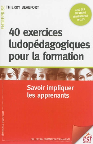 40 exercices ludiques pour la formation : savoir impliquer les apprenants - Thierry Beaufort