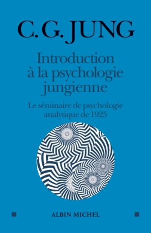 Introduction à la psychologie jungienne : d'après les notes manuscrites prises durant le séminaire sur la psychologie analytique donné en 1925 par C.G. Jung - Carl Gustav Jung