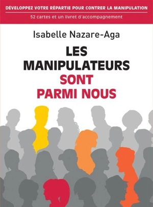 Les manipulateurs sont parmi nous : développez votre répartie pour contrer la manipulation : 52 cartes et un livret d'accompagnement - Isabelle Nazare-Aga