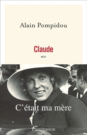 Claude : c'était ma mère : récit - Alain Pompidou