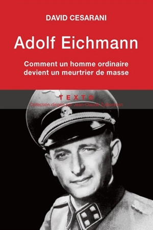 Adolf Eichmann : comment un homme ordinaire devient un meurtrier de masse - David Cesarani