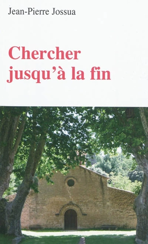 Chercher jusqu'à la fin - Jean-Pierre Jossua