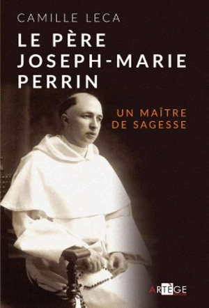 Le père Joseph-Marie Perrin : un maître de sagesse - Camille Leca