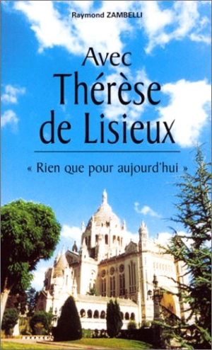 Avec Thérèse de Lisieux : rien que pour aujourd'hui - Thérèse de l'Enfant-Jésus