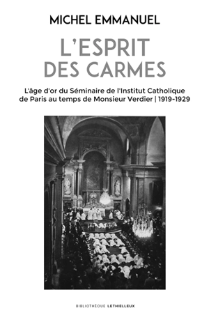 L'esprit des Carmes : l'âge d'or du séminaire de l'Institut catholique de Paris au temps de monsieur Verdier : 1919-1939 - Michel Emmanuel