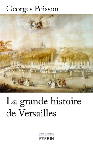 La grande histoire de Versailles - Georges Poisson