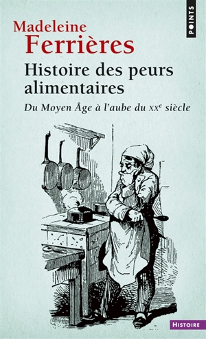 Histoire des peurs alimentaires : du Moyen Age à l'aube du XXe siècle - Madeleine Ferrières