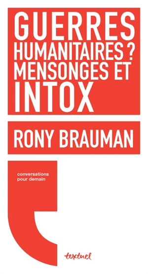 Guerres humanitaires ? : mensonges et intox : conversation avec Régis Meyran - Rony Brauman