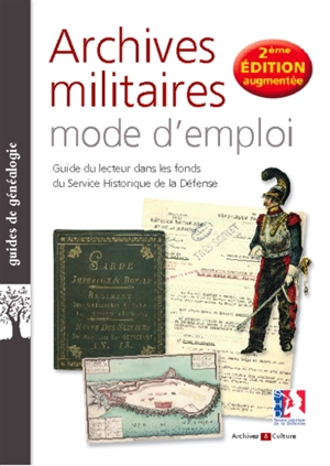 Archives militaires, mode d'emploi : guide du lecteur dans les fonds du Service historique de la Défense - Sandrine Heiser