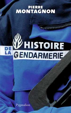Histoire de la gendarmerie - Pierre Montagnon